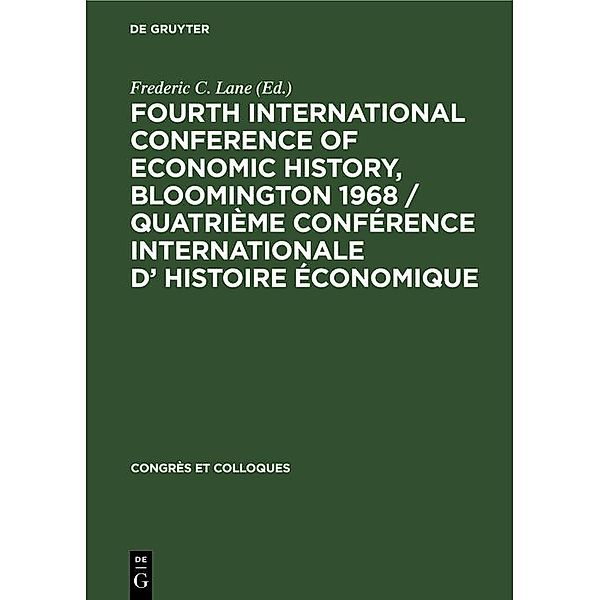 Fourth International Conference of Economic History, Bloomington 1968 / Quatrième Conférence Internationale d' Histoire Économique / Congrès et Colloques Bd.14