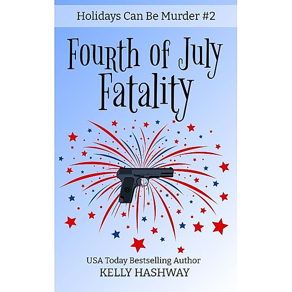 Fourth of July Fatality (Holidays Can Be Murder #2), Kelly Hashway