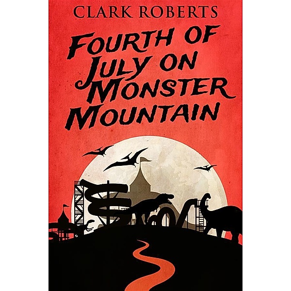 Fourth of July on Monster Mountain / Holiday Shivers Bd.2, Clark Roberts