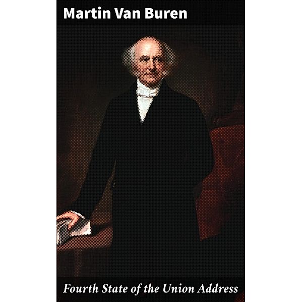 Fourth State of the Union Address, Martin Van Buren