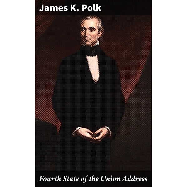 Fourth State of the Union Address, James K. Polk