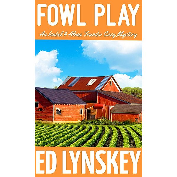 Fowl Play (Isabel & Alma Trumbo Cozy Mystery Series, #12) / Isabel & Alma Trumbo Cozy Mystery Series, Ed Lynskey