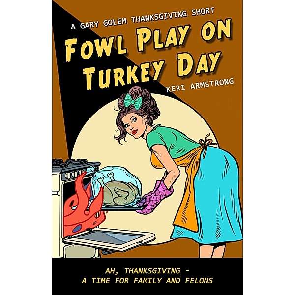 Fowl Play on Turkey Day (Gary Golem Holiday Series, #2) / Gary Golem Holiday Series, Keri Armstrong
