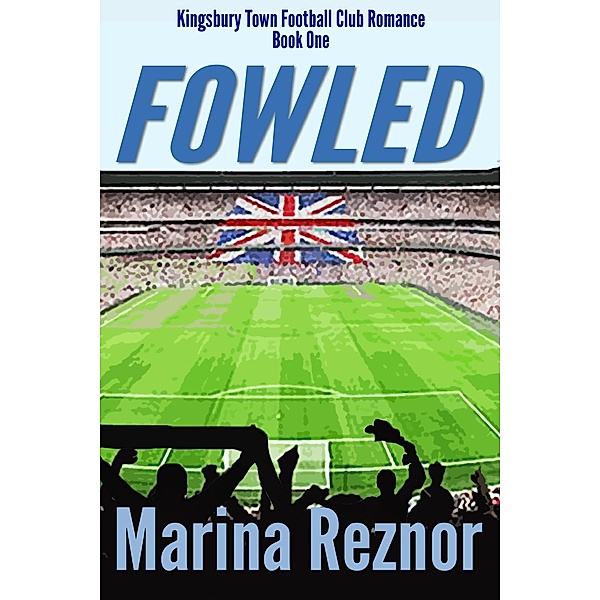 Fowled (Kingsbury Town Football Club Romance, #1) / Kingsbury Town Football Club Romance, Marina Reznor