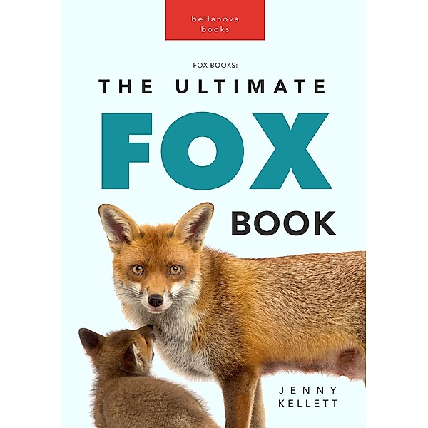 Fox Books: The Ultimate Fox Book (Animal Books for Kids, #1) / Animal Books for Kids, Jenny Kellett