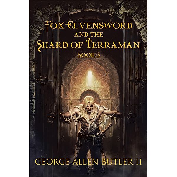 Fox Elvensword and the Shard of Terraman, George Allen Butler II