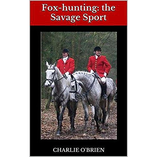 Fox-hunting: the Savage Sport, Charlie O'Brien