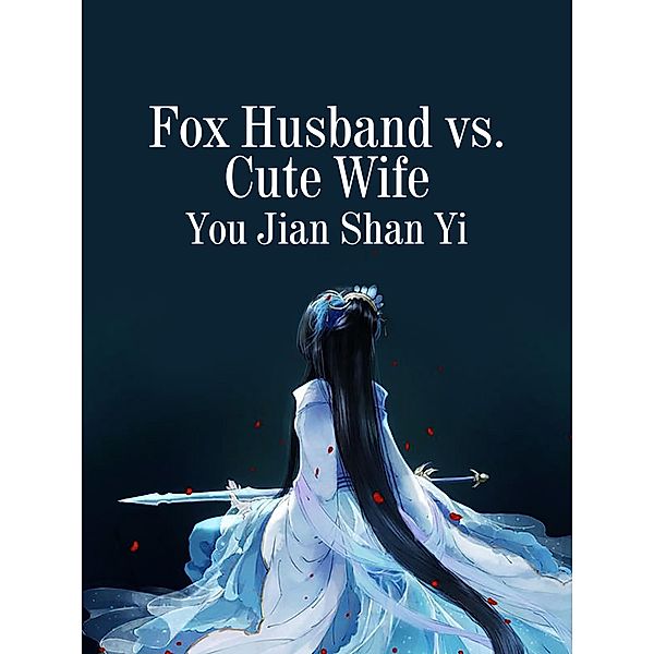 Fox Husband vs. Cute Wife, You JianShanYi