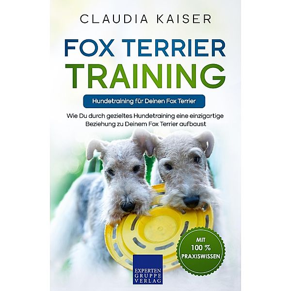 Fox Terrier Training - Hundetraining für Deinen Fox Terrier / Fox Terrier Erziehung Bd.2, Claudia Kaiser