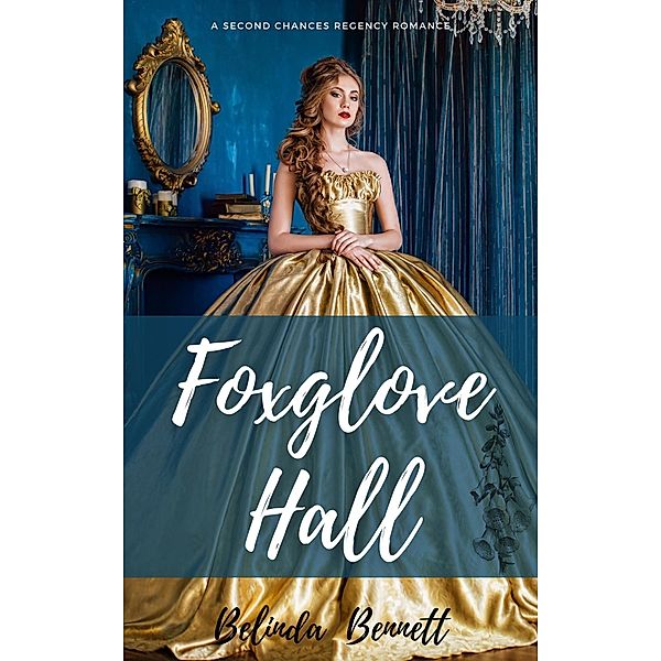 Foxglove Hall: A Second Chances Regency Romance, Belinda Bennett