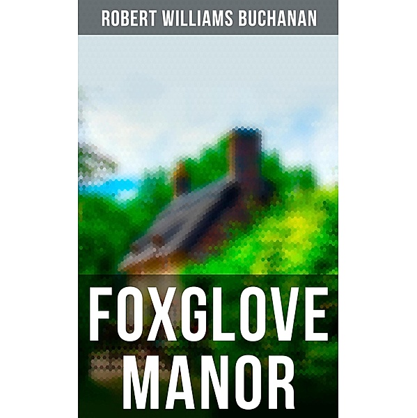 Foxglove Manor, Robert Williams Buchanan