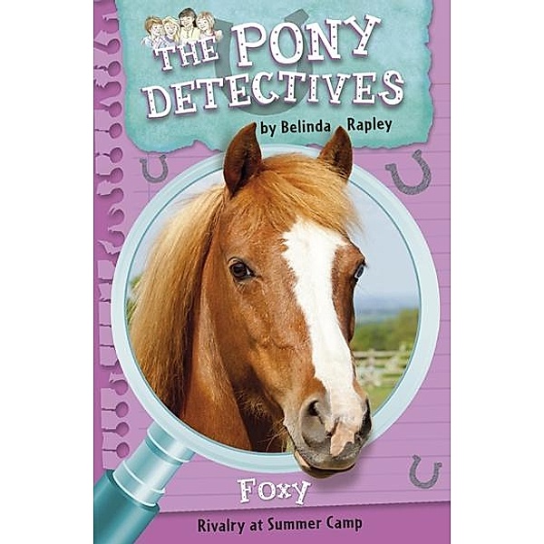 Foxy: Rivalry at Summer Camp / The Pony Detectives Bd.5, Belinda Rapley