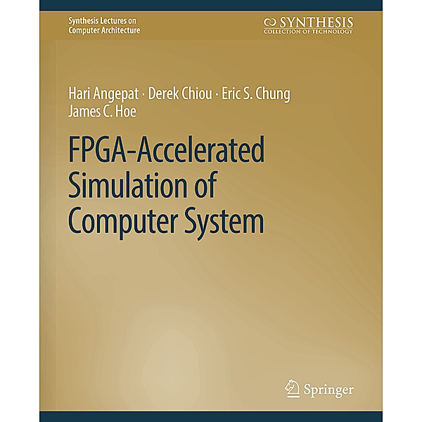 FPGA-Accelerated Simulation of Computer Systems, Hari Angepat, Derek Chiou, Eric S. Chung, James C. Hoe