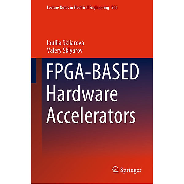 FPGA-BASED Hardware Accelerators, Iouliia Skliarova, Valery Sklyarov