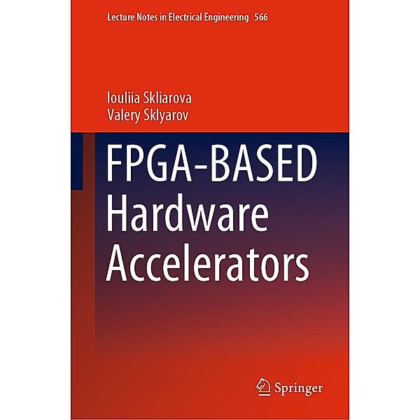 FPGA-BASED Hardware Accelerators / Lecture Notes in Electrical Engineering Bd.566, Iouliia Skliarova, Valery Sklyarov