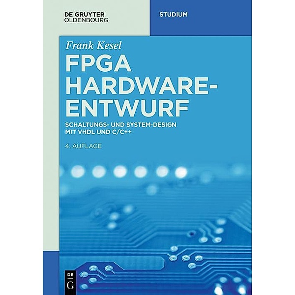 FPGA Hardware-Entwurf / De Gruyter Studium, Frank Kesel