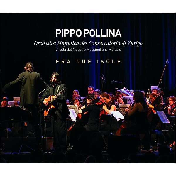 Fra Due Isole, Pippo Pollina & Orchestra Sinfonica
