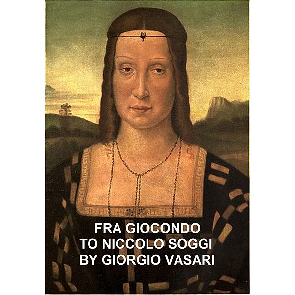 Fra Giocondo to Niccolo Soggi, Giorgio Vasari