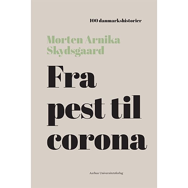 Fra pest til corona / 100 danmarkshistorier Bd.50, Morten Arnika Skydsgaard