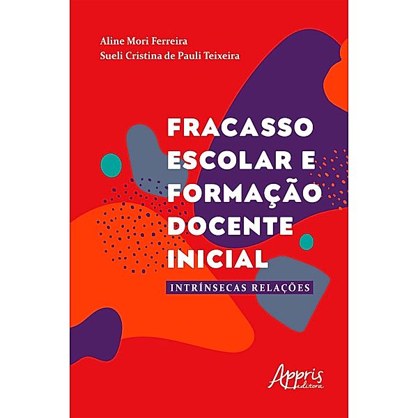 Fracasso Escolar e Formação Docente Inicial: intrínsecas Relações, Aline Mori Ferreira, Sueli Cristina de Pauli Teixeira