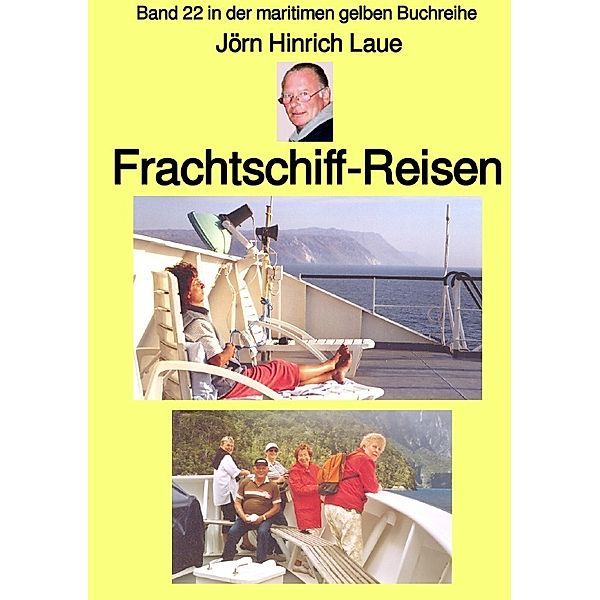 Frachtschiff-Reisen - Band 22 in der maritimen gelben Buchreihe - Farbe - bei Jürgen Ruszkowski, Jörn Hinrich Laue