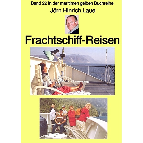 Frachtschiff-Reisen - Band 22 in der maritimen gelben Buchreihe - bei Jürgen Ruszkowski, Jörn Hinrich Laue