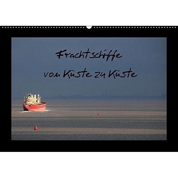 Frachtschiffe -von Küste zu Küste- (Wandkalender 2017 DIN A2 quer), N N