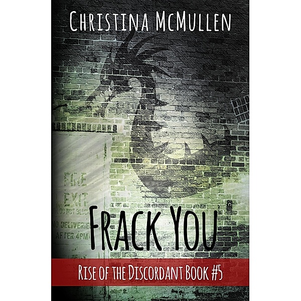 Frack You (Rise of the Discordant, #5) / Rise of the Discordant, Christina McMullen