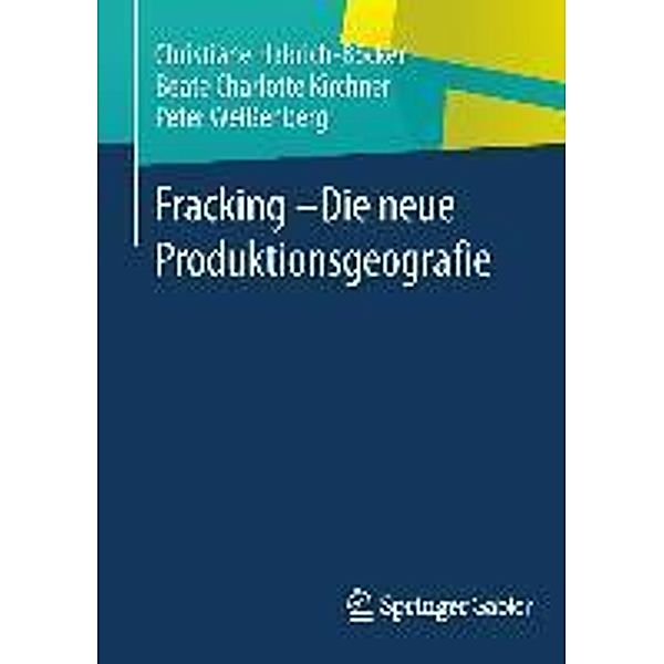 Fracking - Die neue Produktionsgeografie, Christiane Habrich-Böcker, Beate Charlotte Kirchner, Peter Weißenberg