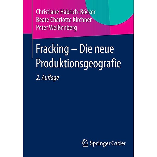 Fracking - Die neue Produktionsgeografie, Christiane Habrich-Böcker, Beate Charlotte Kirchner, Peter Weißenberg