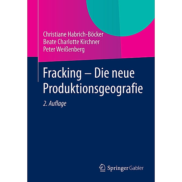 Fracking - Die neue Produktionsgeografie, Christiane Habrich-Böcker, Beate Charlotte Kirchner, Peter Weißenberg