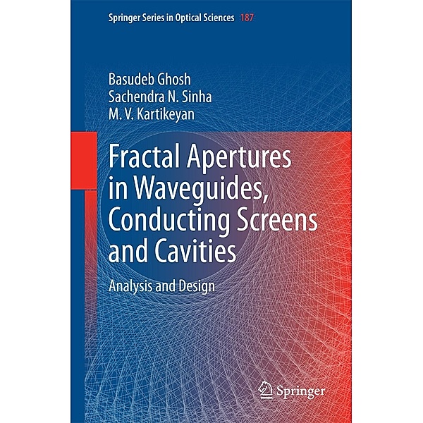 Fractal Apertures in Waveguides, Conducting Screens and Cavities / Springer Series in Optical Sciences Bd.187, Basudeb Ghosh, Sachendra N. Sinha, M. V. Kartikeyan