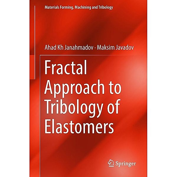 Fractal Approach to Tribology of Elastomers / Materials Forming, Machining and Tribology, Ahad Kh Janahmadov, Maksim Javadov