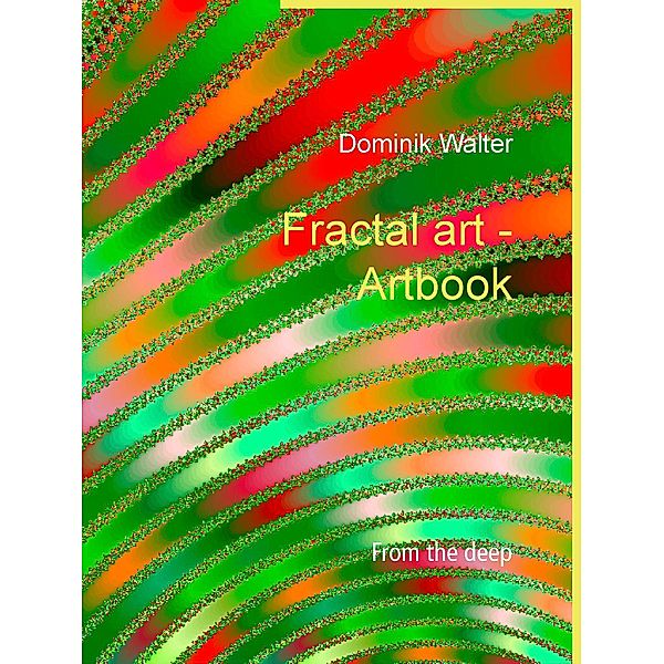 Fractal art  - Artbook, Dominik Walter