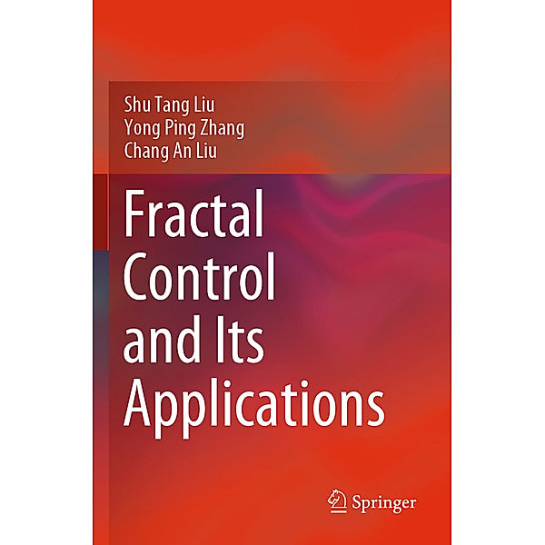 Fractal Control and Its Applications, Shu Tang Liu, Yong Ping Zhang, Chang An Liu