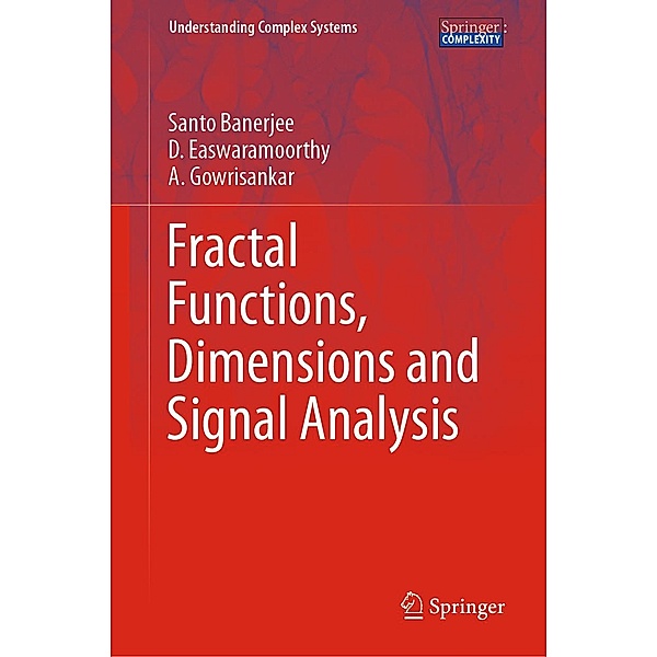 Fractal Functions, Dimensions and Signal Analysis / Understanding Complex Systems, Santo Banerjee, D. Easwaramoorthy, A. Gowrisankar