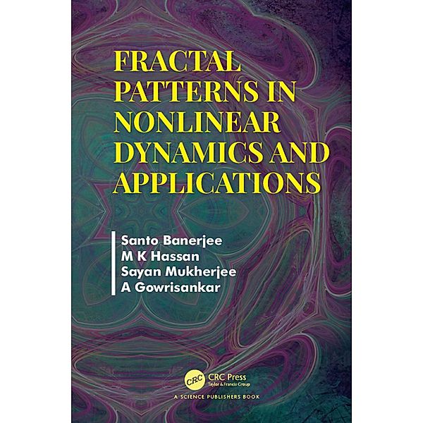 Fractal Patterns in Nonlinear Dynamics and Applications, Santo Banerjee, M K Hassan, Sayan Mukherjee, A. Gowrisankar