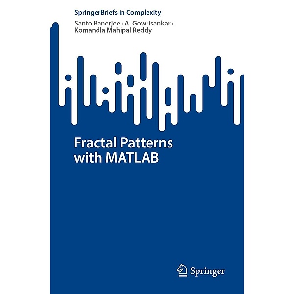 Fractal Patterns with MATLAB / SpringerBriefs in Complexity, Santo Banerjee, A. Gowrisankar, Komandla Mahipal Reddy