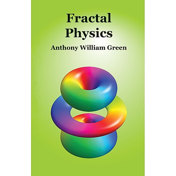 Fractal Physics, Anthony William Green