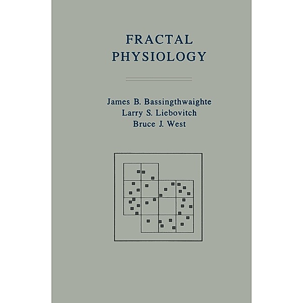 Fractal Physiology / Methods in Physiology, James B Bassingthwaighte, Larry S Liebovitch, Bruce J West