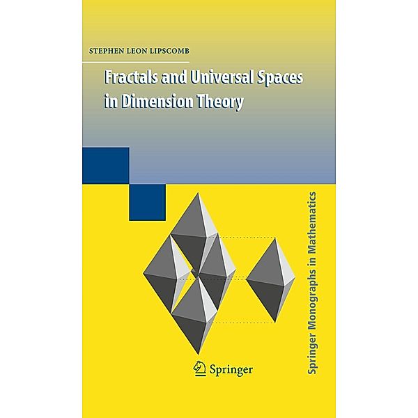 Fractals and Universal Spaces in Dimension Theory / Springer Monographs in Mathematics, Stephen Lipscomb
