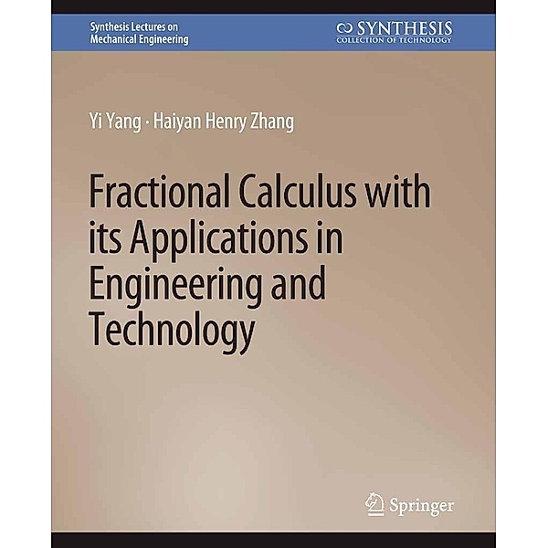 Fractional Calculus with its Applications in Engineering and Technology / Synthesis Lectures on Mechanical Engineering, Yi Yang, Haiyan Henry Zhang