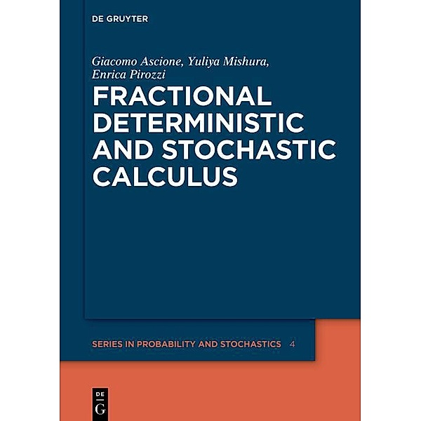 Fractional Deterministic and Stochastic Calculus / De Gruyter Series in Probability and Stochastics, Giacomo Ascione, Yuliya Mishura, Enrica Pirozzi
