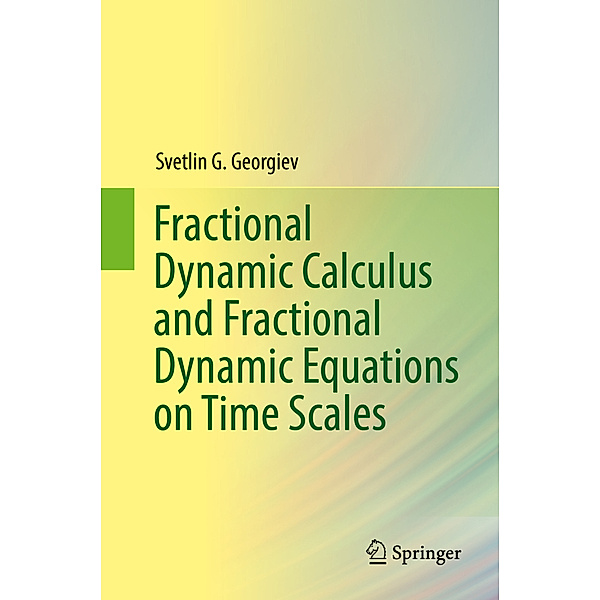 Fractional Dynamic Calculus and Fractional Dynamic Equations on Time Scales, Svetlin G. Georgiev