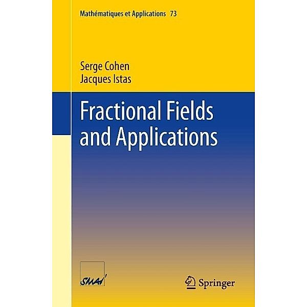 Fractional Fields and Applications / Mathématiques et Applications Bd.73, Serge Cohen, Jacques Istas