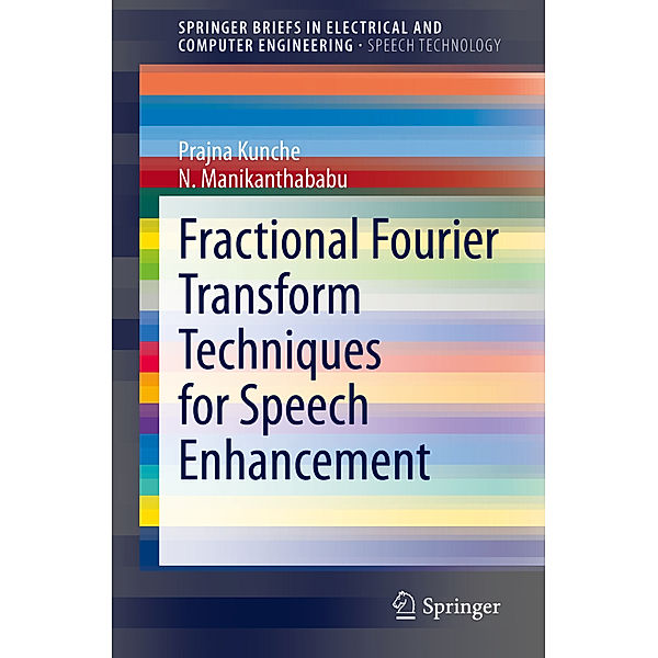 Fractional Fourier Transform Techniques for Speech Enhancement, Prajna Kunche, N. Manikanthababu