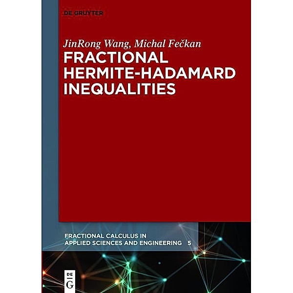 Fractional Hermite-Hadamard Inequalities / Fractional Calculus in Applied Sciences and Engineering Bd.5, Jinrong Wang, Michal Feckan