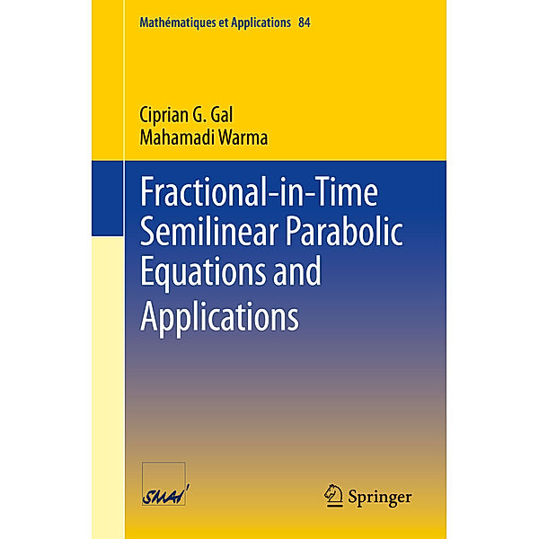 Fractional-in-Time Semilinear Parabolic Equations and Applications, Ciprian G. Gal, Mahamadi Warma