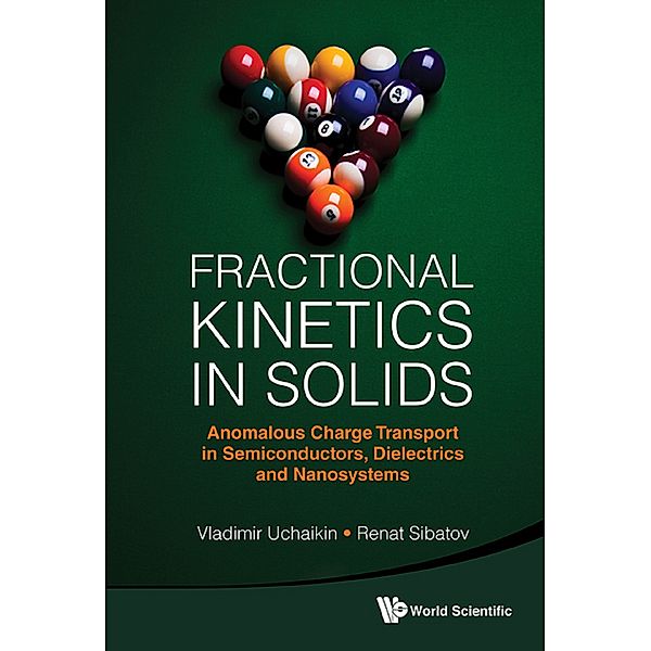 Fractional Kinetics In Solids: Anomalous Charge Transport In Semiconductors, Dielectrics And Nanosystems, Renat Sibatov, Vladimir Uchaikin