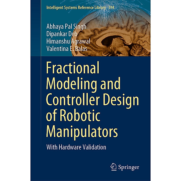 Fractional Modeling and Controller Design of Robotic Manipulators, Abhaya Pal Singh, Dipankar Deb, Himanshu Agrawal, Valentina E. Balas